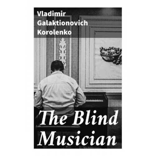 Vladimir Galaktionovich Korolenko - The Blind Musician