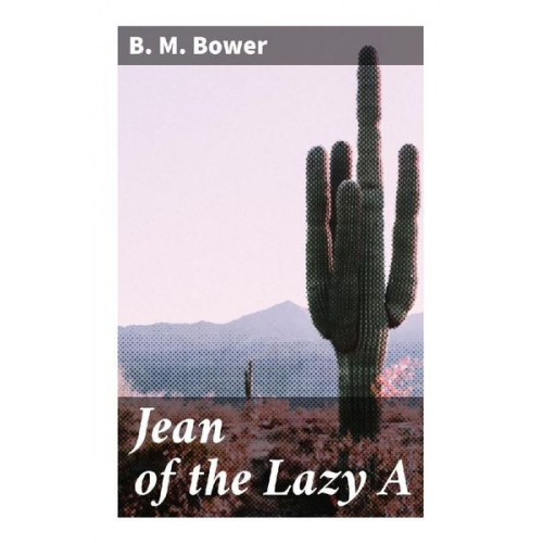 B. M. Bower - Jean of the Lazy A