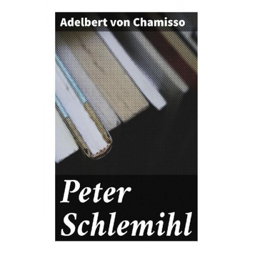 Adelbert Chamisso - Peter Schlemihl