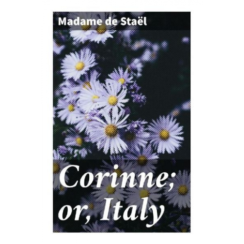 Germaine de Staël - Corinne; or, Italy