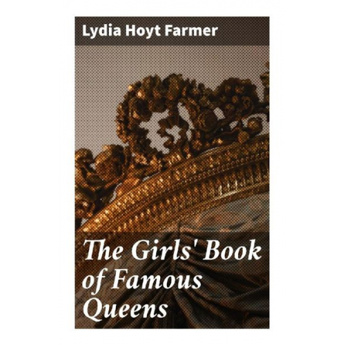 Lydia Hoyt Farmer - The Girls' Book of Famous Queens