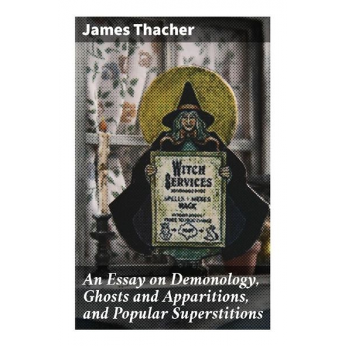 James Thacher - An Essay on Demonology, Ghosts and Apparitions, and Popular Superstitions