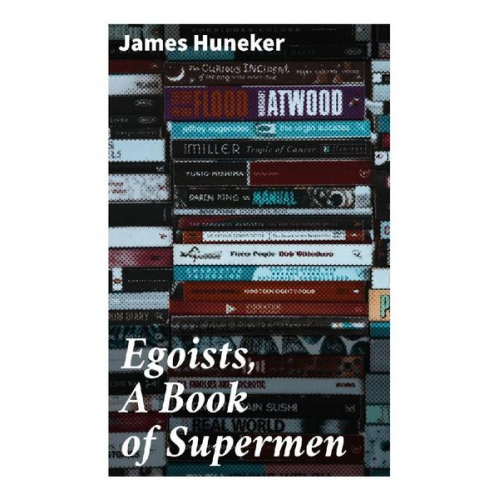 James Huneker - Egoists, A Book of Supermen