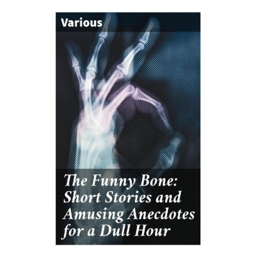 Various - The Funny Bone: Short Stories and Amusing Anecdotes for a Dull Hour