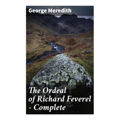 George Meredith - The Ordeal of Richard Feverel - Complete