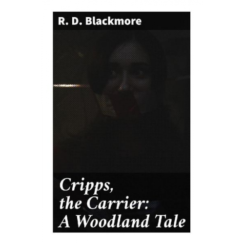 R. D. Blackmore - Cripps, the Carrier: A Woodland Tale