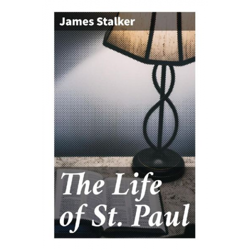 James Stalker - The Life of St. Paul