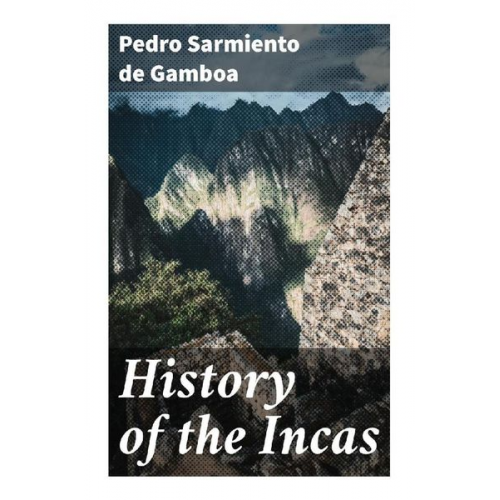 Pedro Sarmiento de Gamboa - History of the Incas