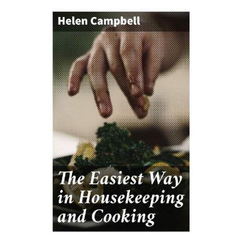 Helen Campbell - The Easiest Way in Housekeeping and Cooking