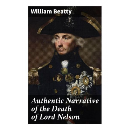 William Beatty - Authentic Narrative of the Death of Lord Nelson