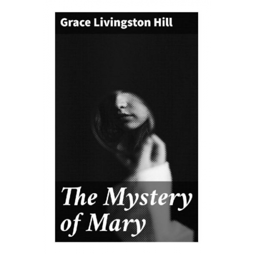 Grace Livingston Hill - The Mystery of Mary