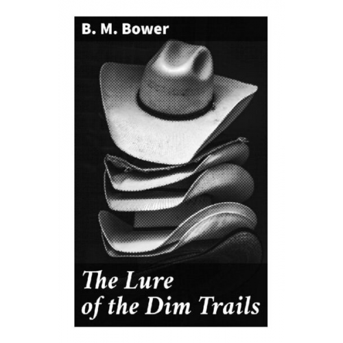 B. M. Bower - The Lure of the Dim Trails