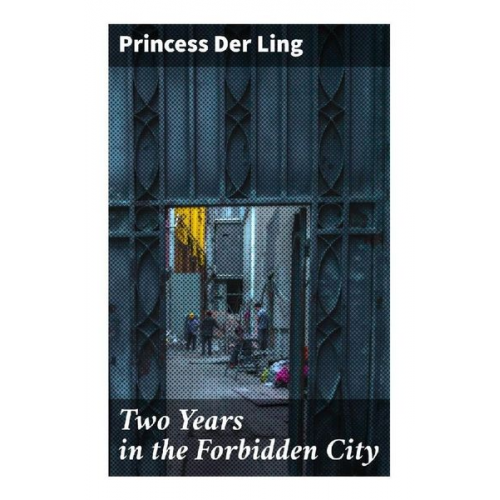 Princess Der Ling - Two Years in the Forbidden City