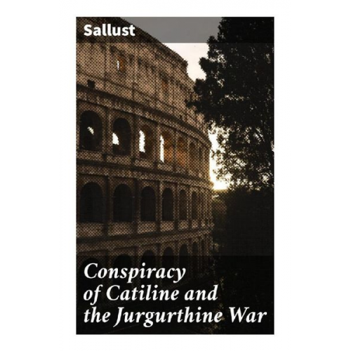 Sallust - Conspiracy of Catiline and the Jurgurthine War