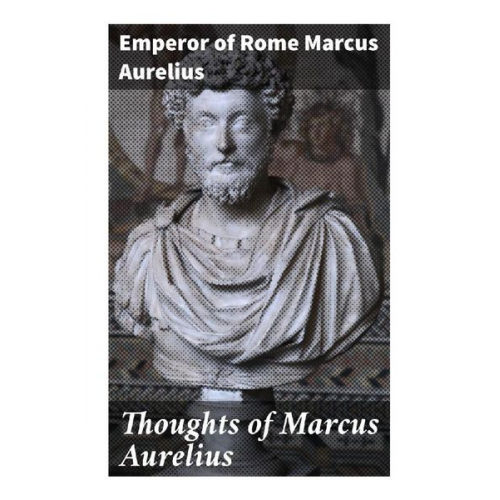 Marc Aurel - Thoughts of Marcus Aurelius