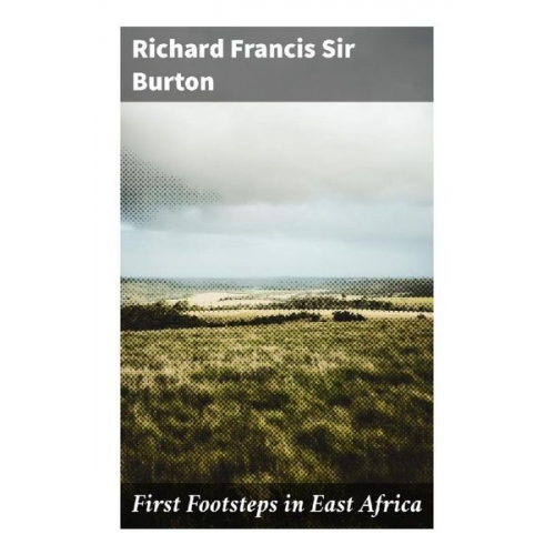 Sir Burton Richard Francis - First Footsteps in East Africa