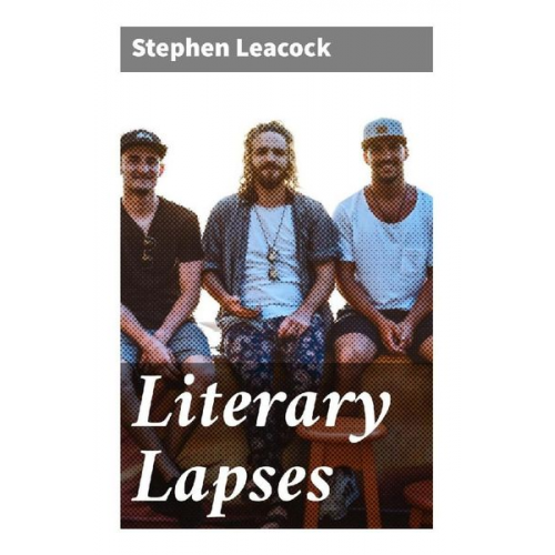 Stephen Leacock - Literary Lapses