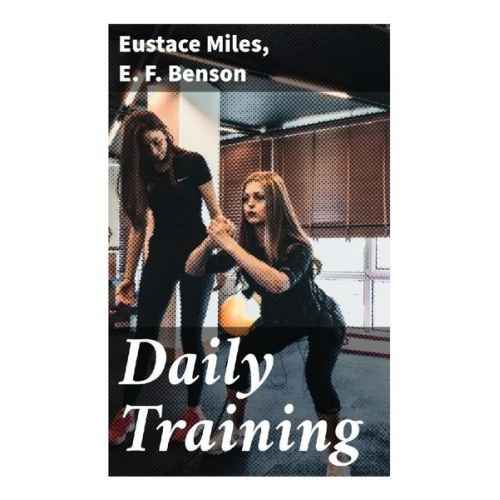 Eustace Miles E. F. Benson - Daily Training