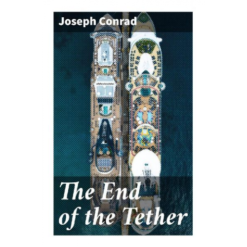 Joseph Conrad - The End of the Tether