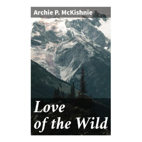 Archie P. McKishnie - Love of the Wild