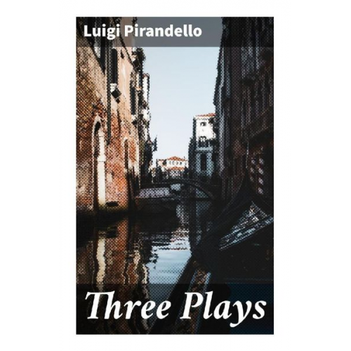 Luigi Pirandello - Three Plays