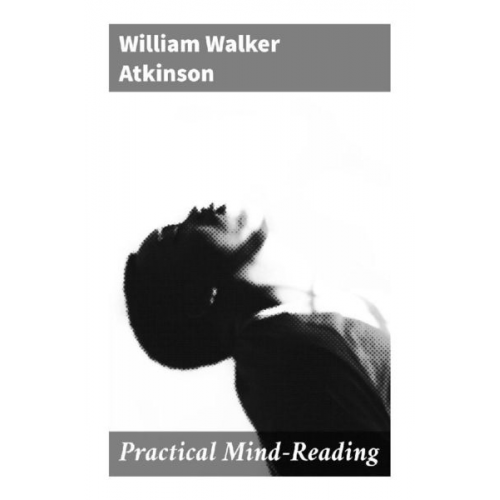 William Walker Atkinson - Practical Mind-Reading