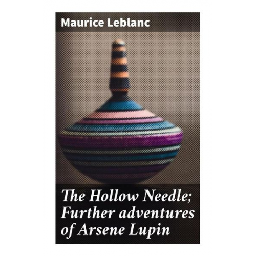 Maurice Leblanc - The Hollow Needle; Further adventures of Arsene Lupin