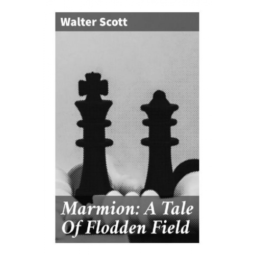 Walter Scott - Marmion: A Tale Of Flodden Field