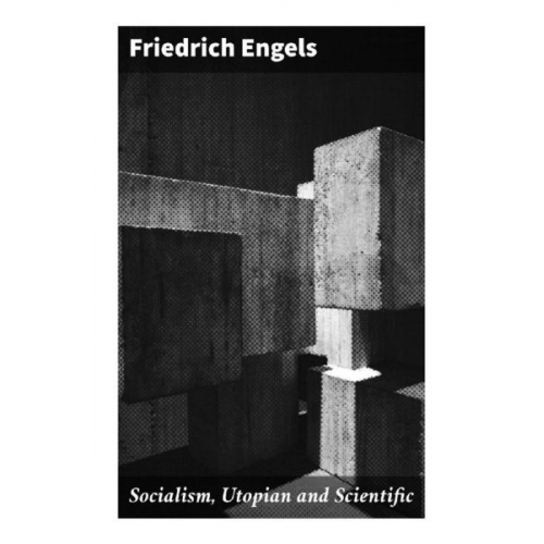 Friedrich Engels - Socialism, Utopian and Scientific