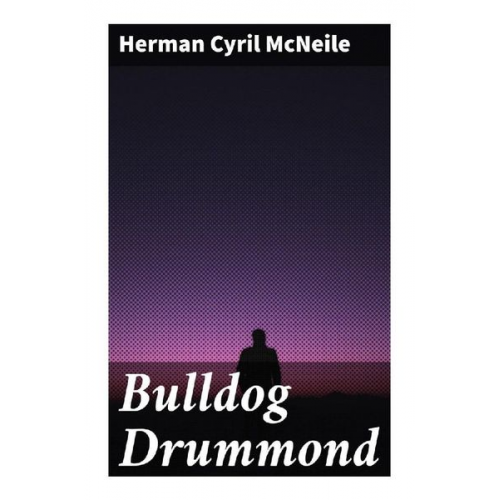 Herman Cyril McNeile - Bulldog Drummond