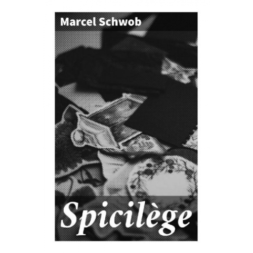 Marcel Schwob - Spicilège