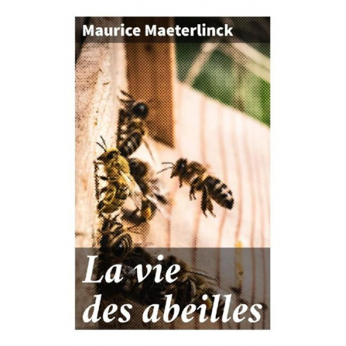 Maurice Maeterlinck - La vie des abeilles