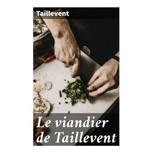 Taillevent - Le viandier de Taillevent