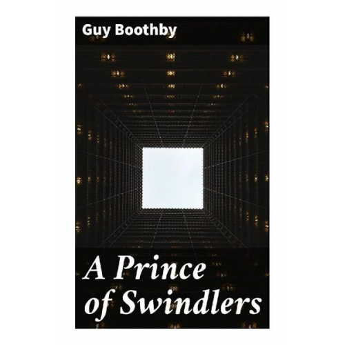 Guy Boothby - A Prince of Swindlers