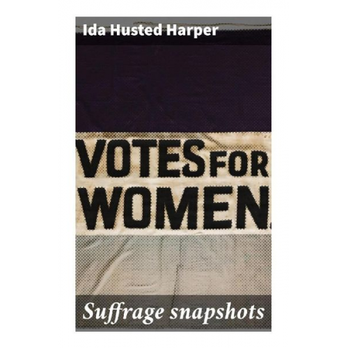 Ida Husted Harper - Suffrage snapshots