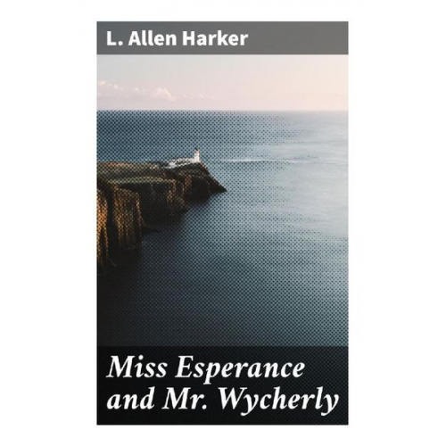 L. Allen Harker - Miss Esperance and Mr Wycherly