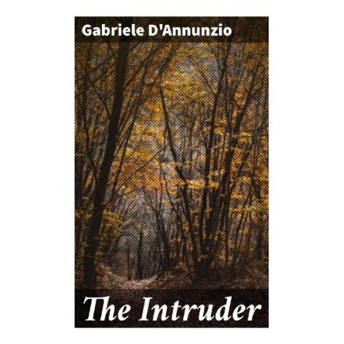 Gabriele D'Annunzio - The Intruder