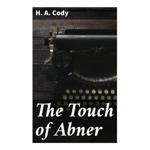 H. A. Cody - The Touch of Abner