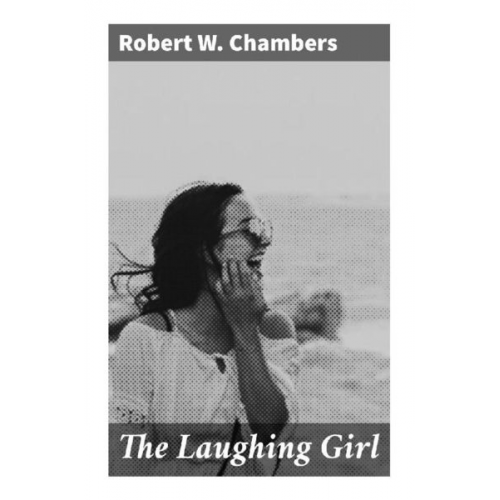 Robert W. Chambers - The Laughing Girl