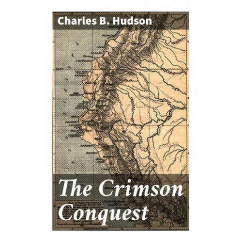 Charles B. Hudson - The Crimson Conquest