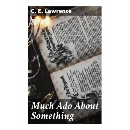 C. E. Lawrence - Much Ado About Something