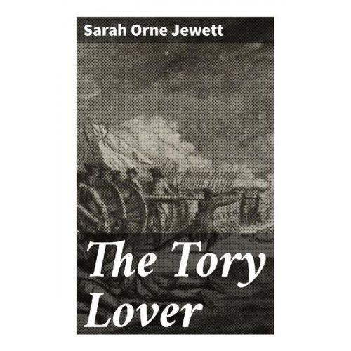 Sarah O. Jewett - The Tory Lover