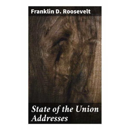 Franklin D. Roosevelt - State of the Union Addresses