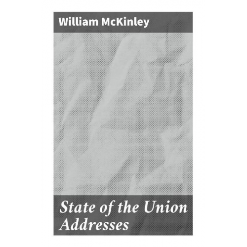 William McKinley - State of the Union Addresses