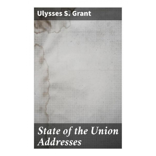 Ulysses S. Grant - State of the Union Addresses