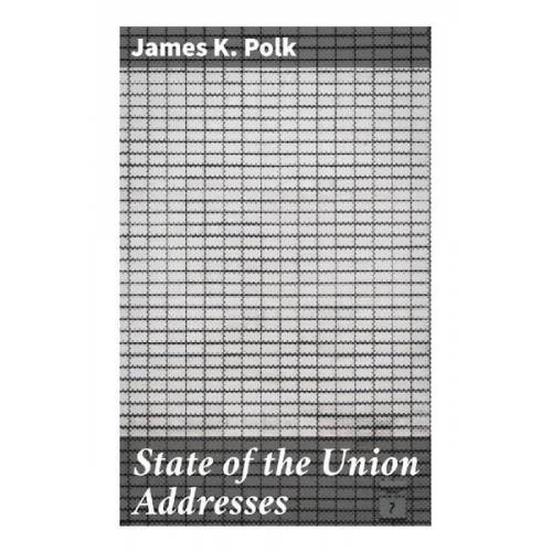 James K. Polk - State of the Union Addresses