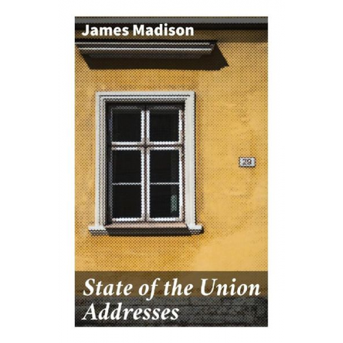 James Madison - State of the Union Addresses