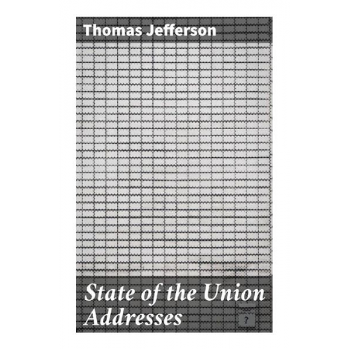 Thomas Jefferson Memorial Association Of The United States - State of the Union Addresses