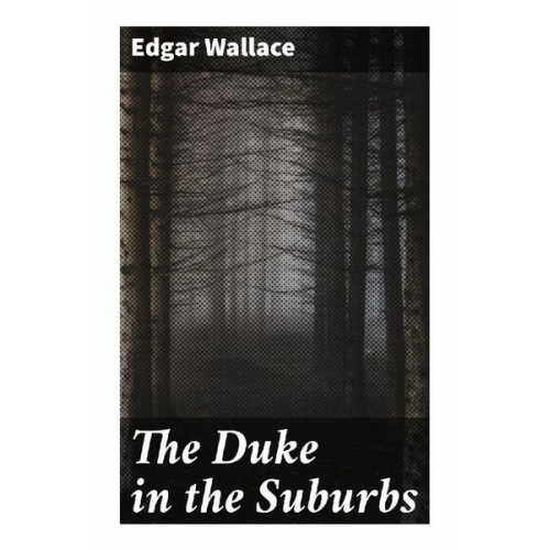 Edgar Wallace - The Duke in the Suburbs