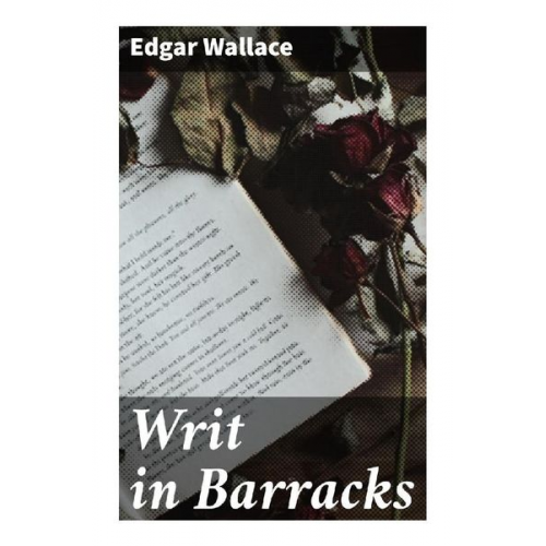 Edgar Wallace - Writ in Barracks